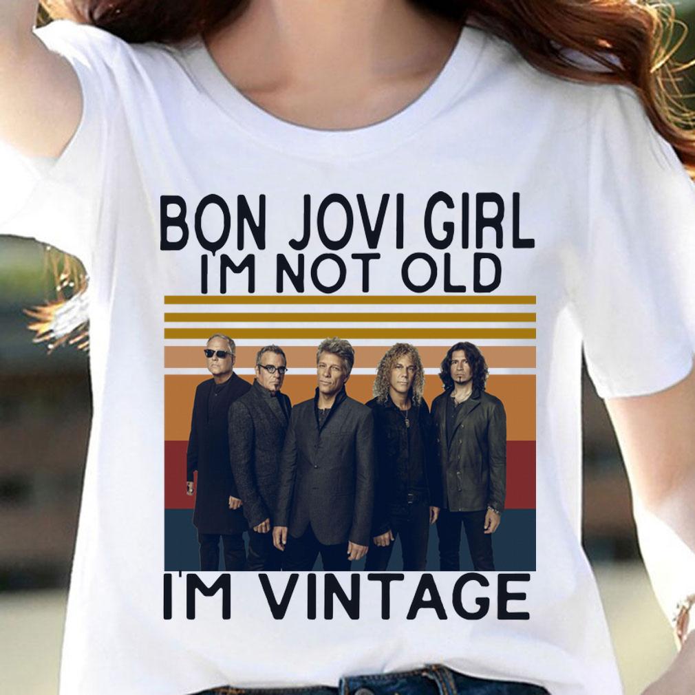 Bon Jovi Girl I’m Not Old I’m Vintage t-shirt woman shirt