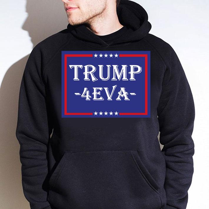 Donald Trump 4EVA 2020 President t-shirt hoodie