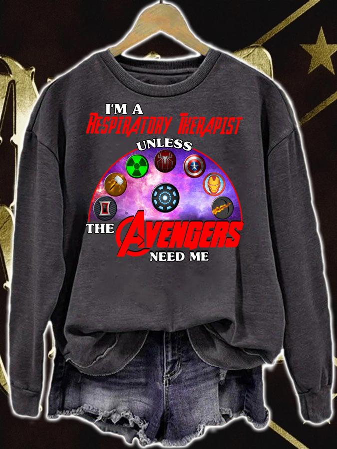 Im A Respiratory Therapist Unless The Avengers Need Me t-shirt sweatshirt