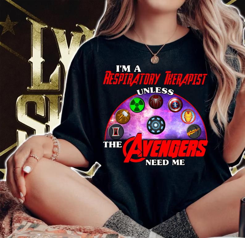 Im A Respiratory Therapist Unless The Avengers Need Me t-shirt woman shirt