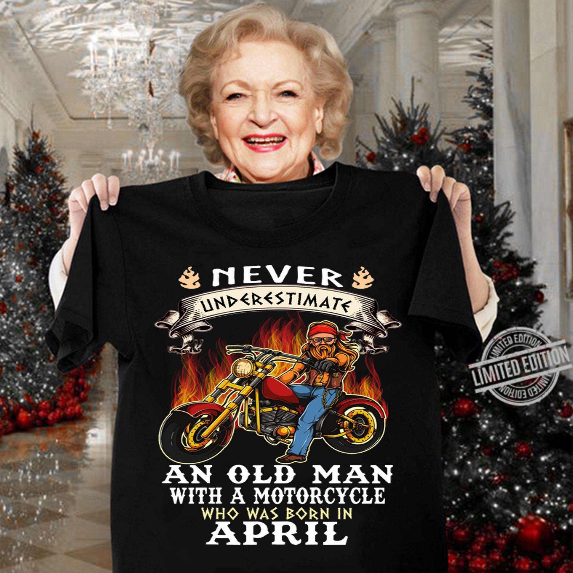 Never Underestimate An Old Man With A Motorcycle Who Was Born In April t-shirt woman shirt