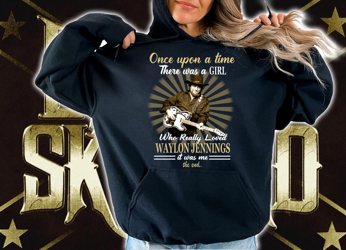 Once upon a time there was a girl who really loved Waylon Jennings t-shirt hoodie