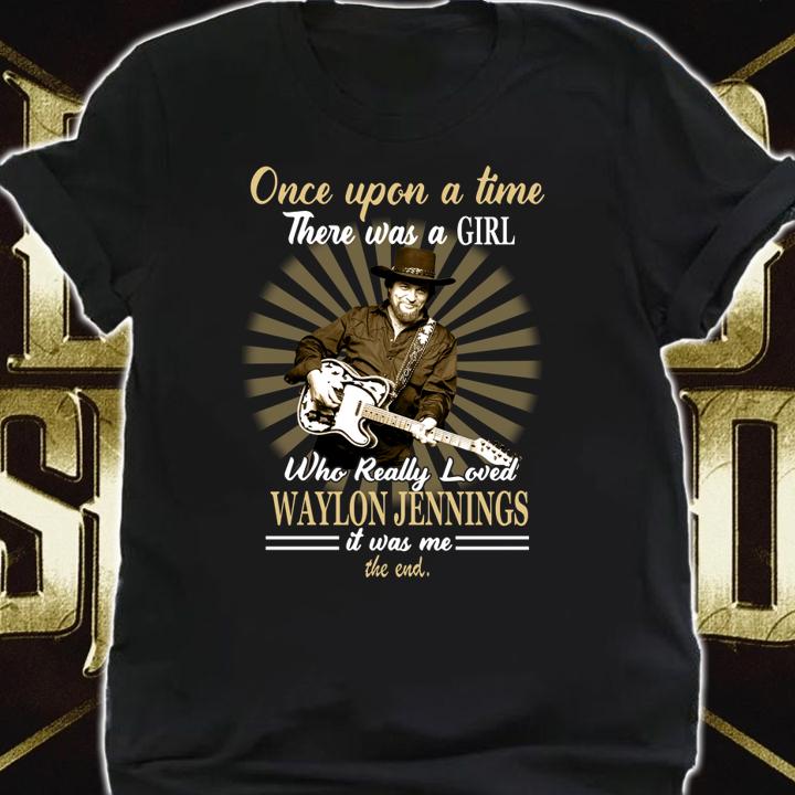 Once upon a time there was a girl who really loved Waylon Jennings t-shirt shirt