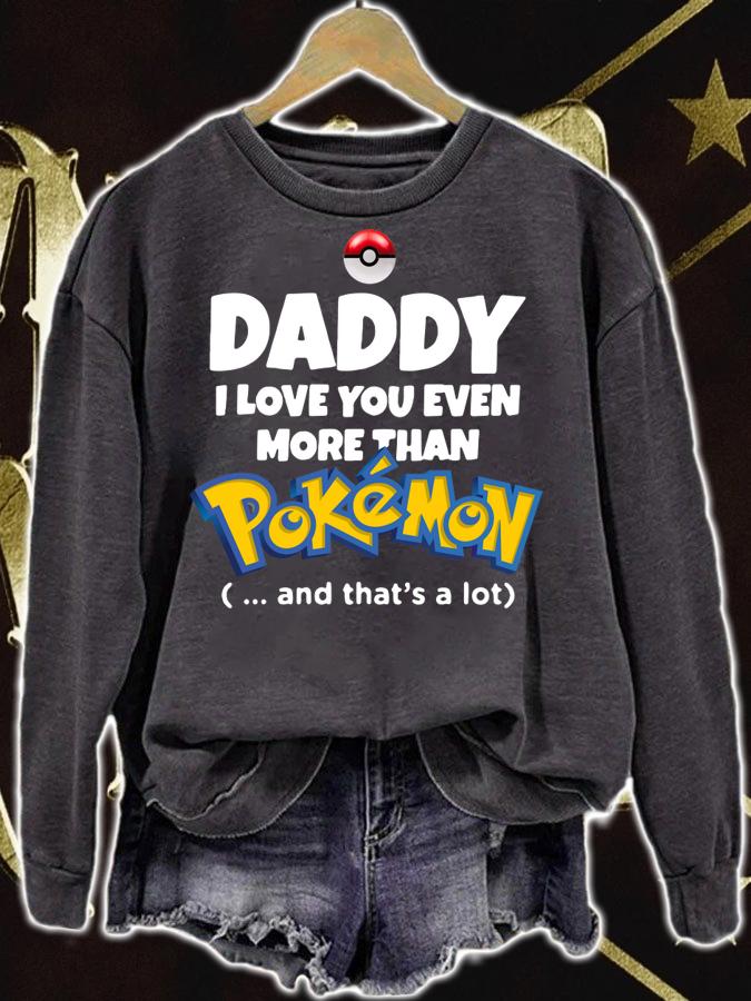 Daddy I Love You Even More Than Pokemon And That’s A Lot t-shirt sweatshirt
