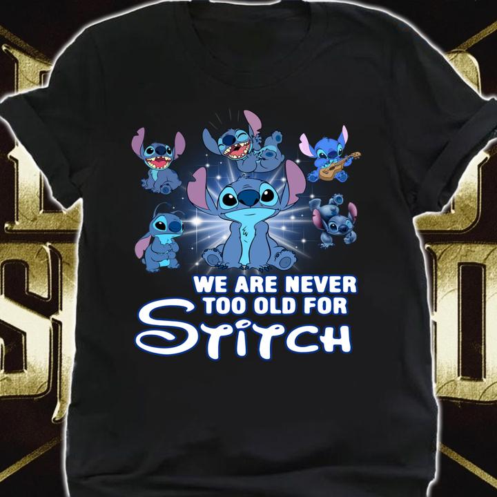We Are Never Too Old For Stitch Disney t-shirt shirt