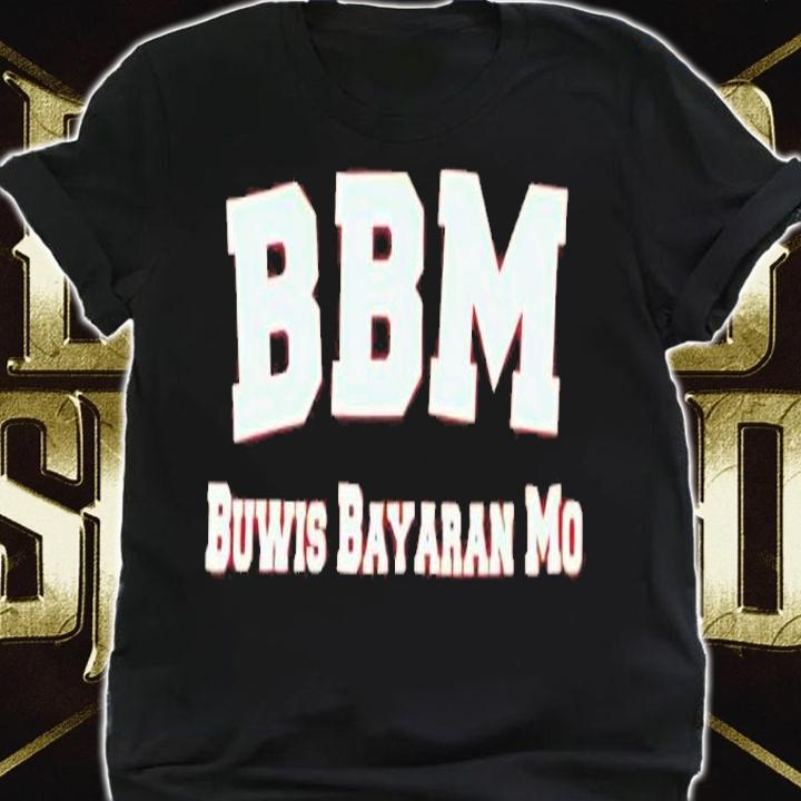 BBM buwis bayaran mo shirt t-shirt shirt
