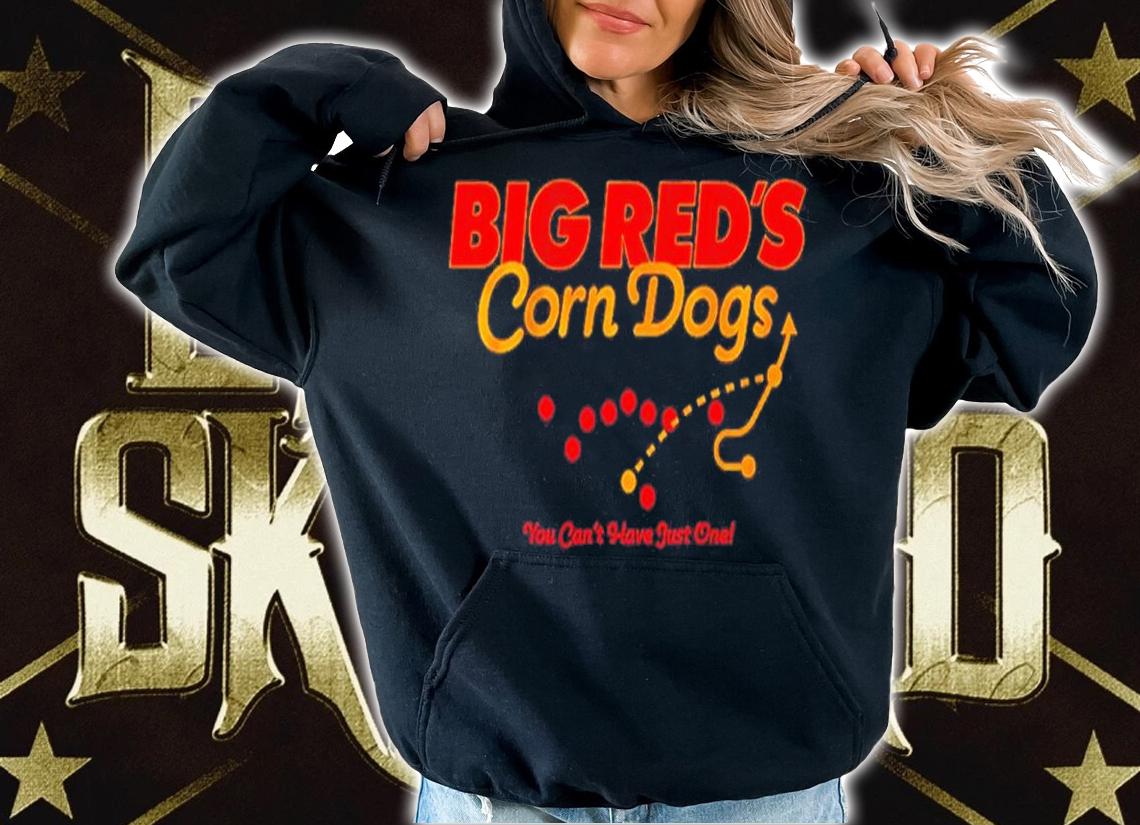 Big Red's Corn Dogs You Can't Have Just One Kansas City Chiefs Shirt t-shirt hoodie