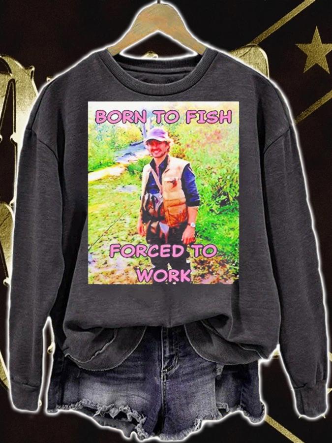 Born to fish forced to work will Graham Hannibal shirt t-shirt sweatshirt
