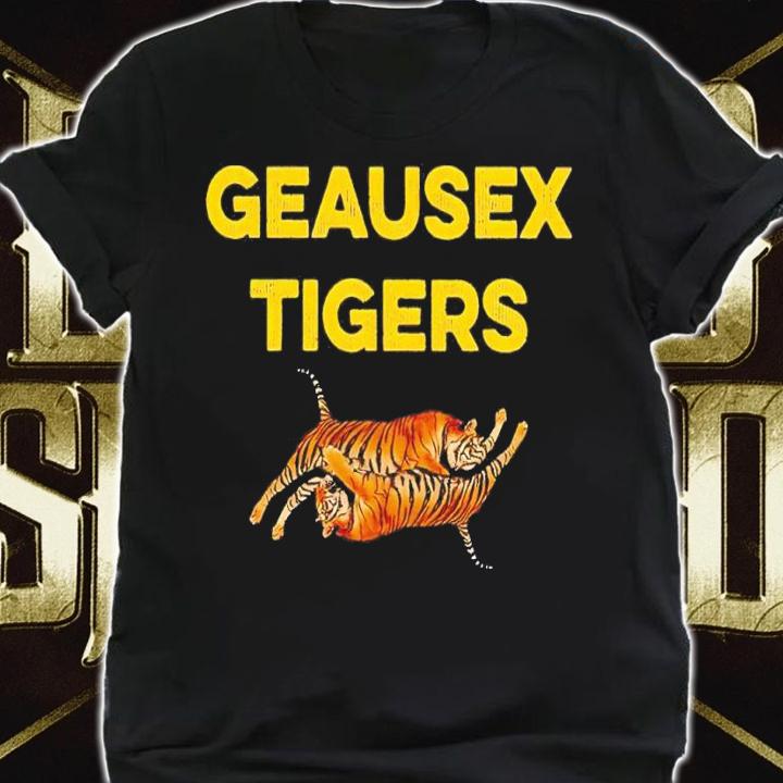 Geausex Tigers shirt t-shirt shirt