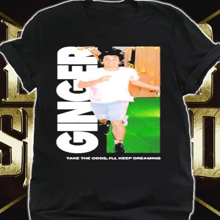Ginger Take The Odds I'll Keep Dreaming Shirt t-shirt shirt