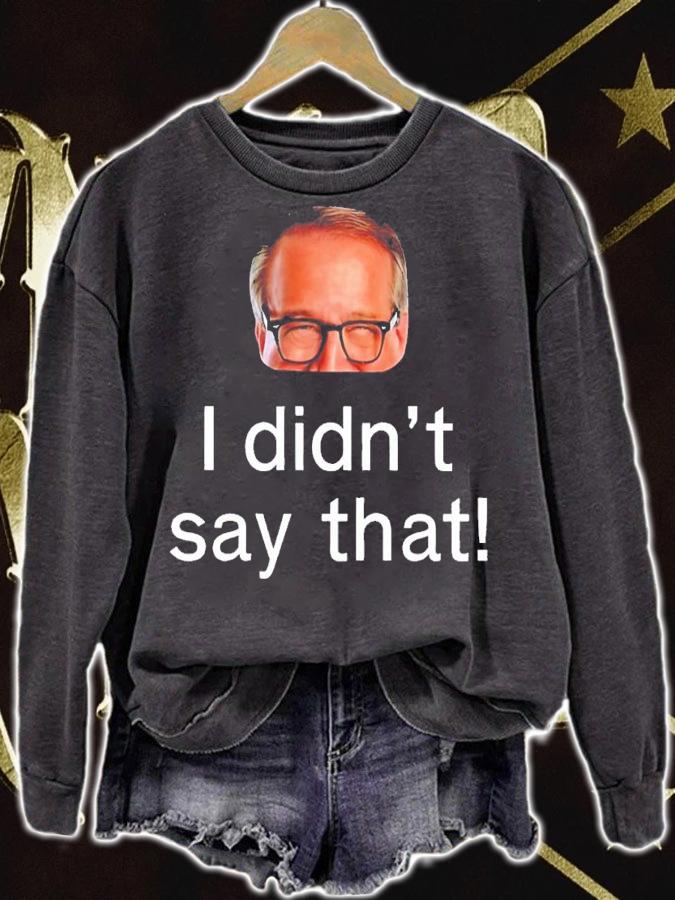 I didn't say that shirt t-shirt sweatshirt
