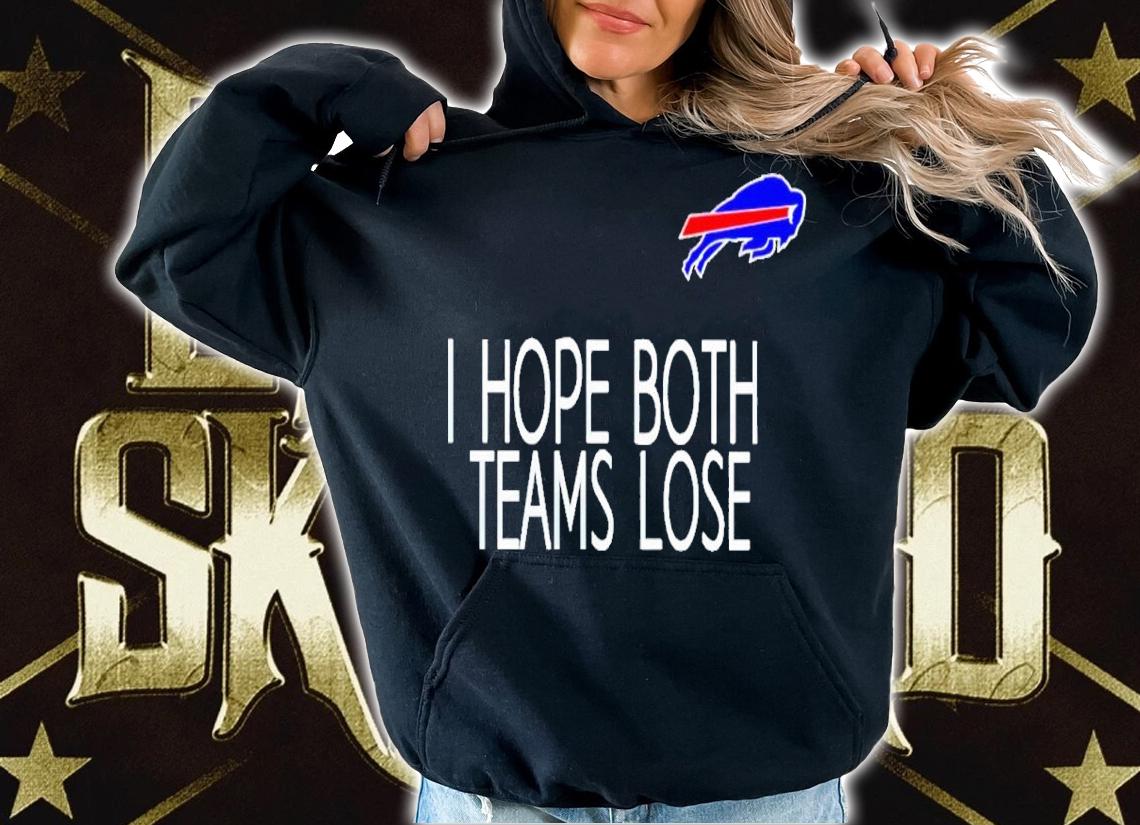 I Hope Both Teams Lose Buffalo Bills Shirt t-shirt hoodie