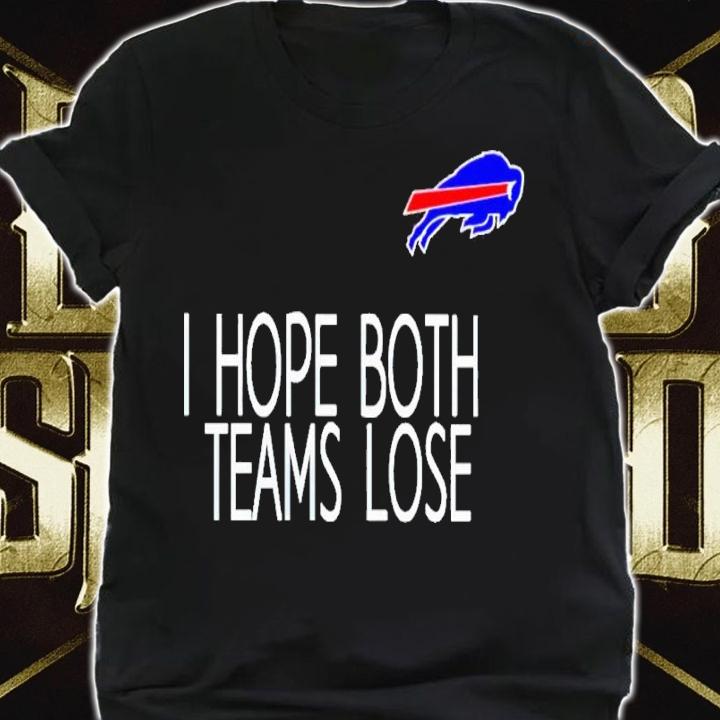 I Hope Both Teams Lose Buffalo Bills Shirt t-shirt shirt