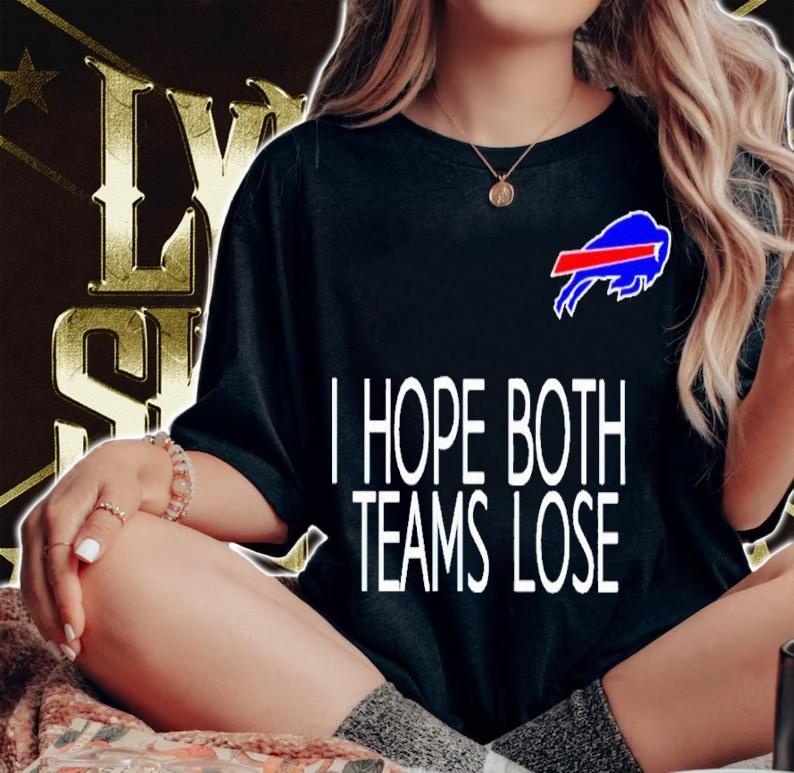 I Hope Both Teams Lose Buffalo Bills Shirt t-shirt woman shirt