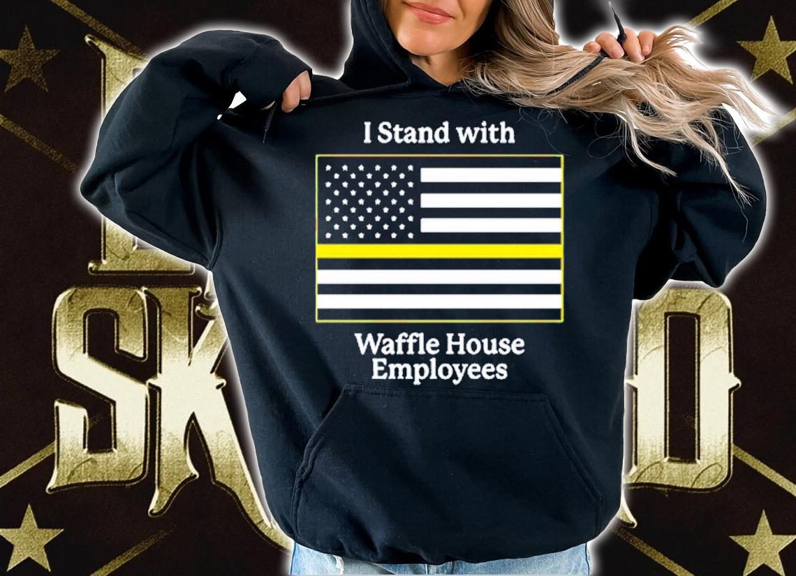 I stand with Waffle House Employees shirt t-shirt hoodie