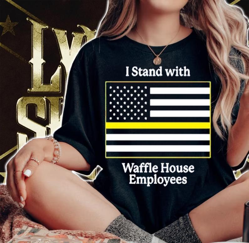 I stand with Waffle House Employees shirt t-shirt woman shirt
