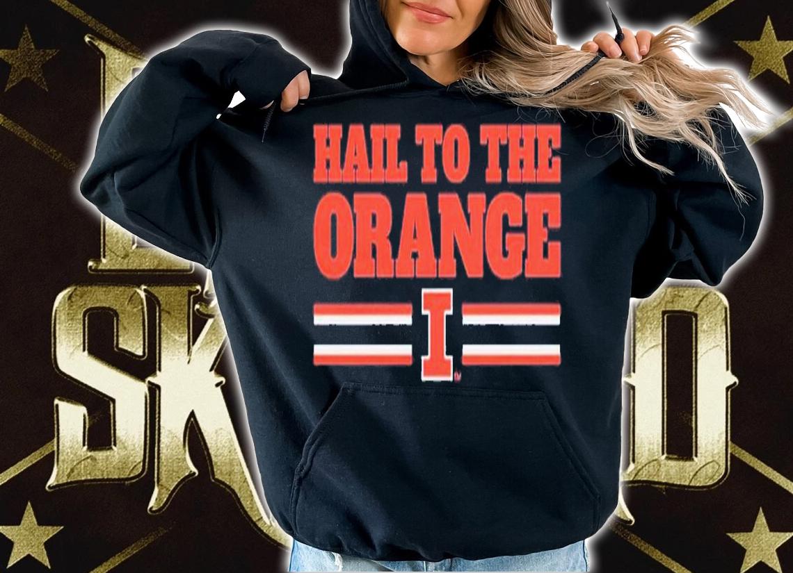 Illinois hail to the orange shirt t-shirt hoodie