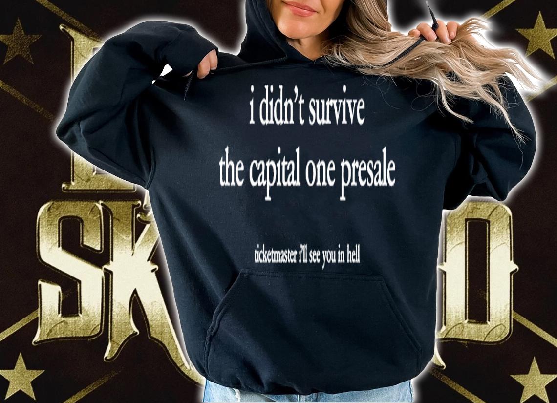 I Didn't Survive The Capital One Presale Shirt t-shirt hoodie