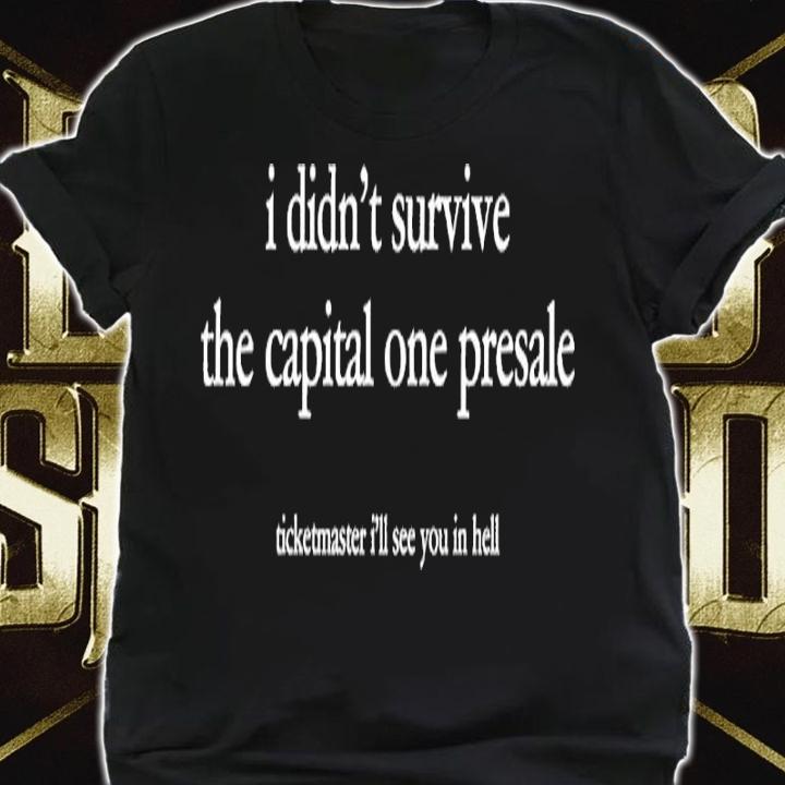 I Didn't Survive The Capital One Presale Shirt t-shirt shirt