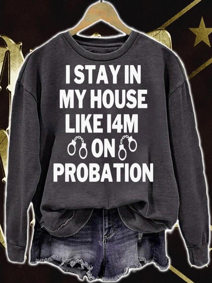 I stay in my house like i4m on probation shirt t-shirt sweatshirt