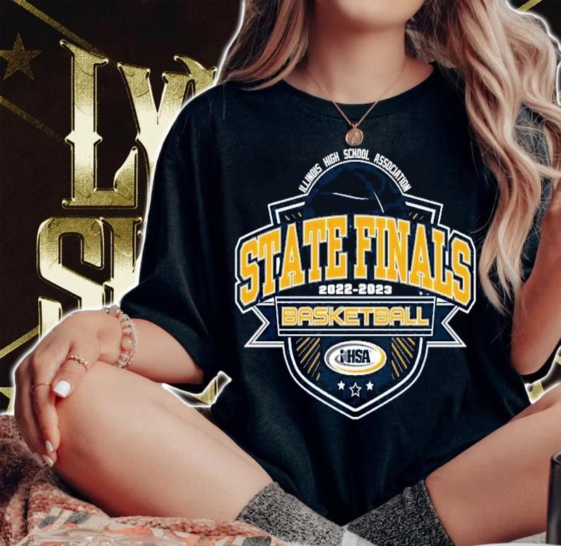 Illinois High School Association State Finals 2022 2023 IHSA Basketball shirt t-shirt woman shirt