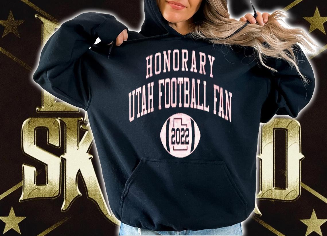 Honorary Utah Football Fan 2022 Shirt t-shirt hoodie