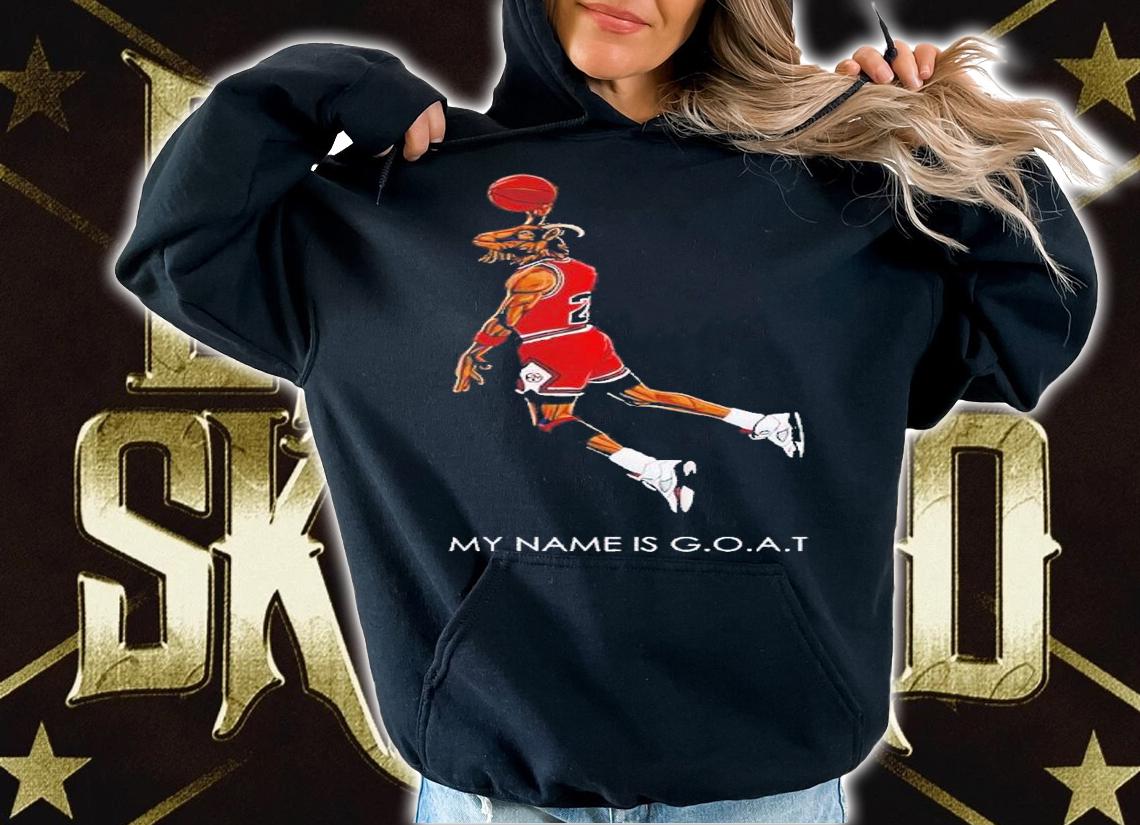 Michael Jordan my name is Goat shirt t-shirt hoodie