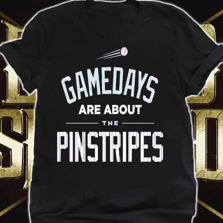 New York Yankees gamedays are about the pinstripes shirt t-shirt shirt