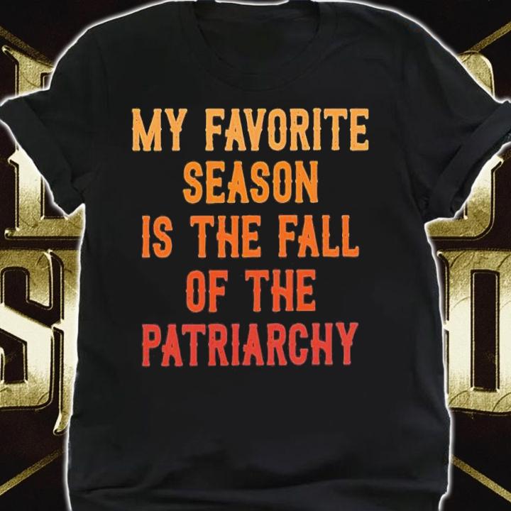 My favorite season is the fall of the patriarchy shirt t-shirt shirt
