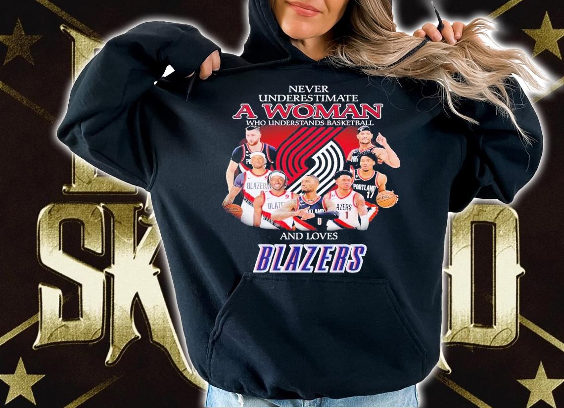 Never underestimate a woman who understands basketball and loves Blazers shirt t-shirt