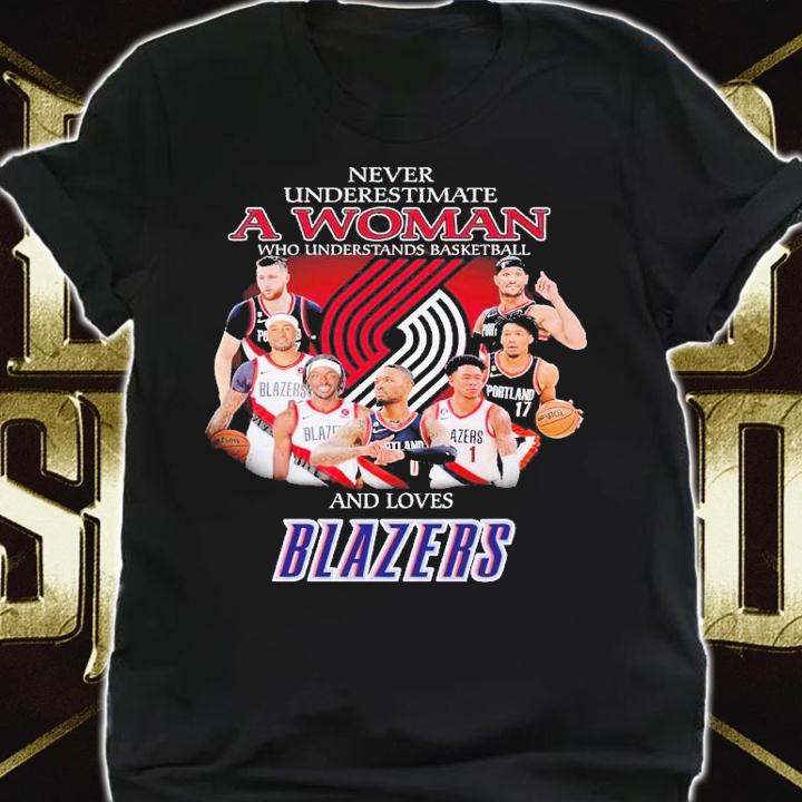 Never underestimate a woman who understands basketball and loves Blazers shirt t-shirt