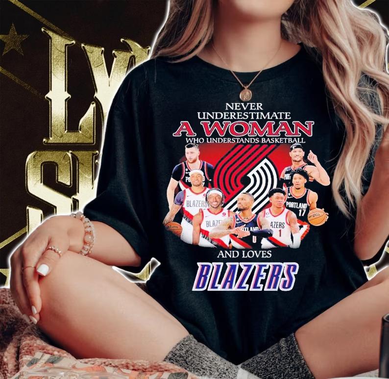 Never underestimate a woman who understands basketball and loves Blazers shirt t-shirt