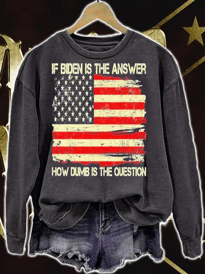 Anti Biden If Biden Is The Answer How Dumb Is The Question T-shirt t-shirt