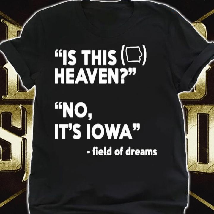 Is This Heaven No It's Iowa Shirt t-shirt