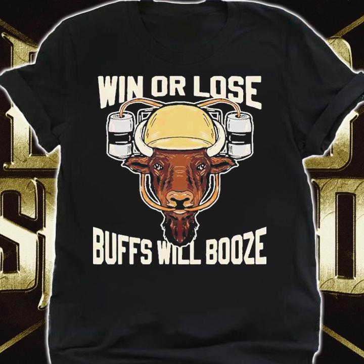 Win or lose Buffs will Booze shirt t-shirt shirt