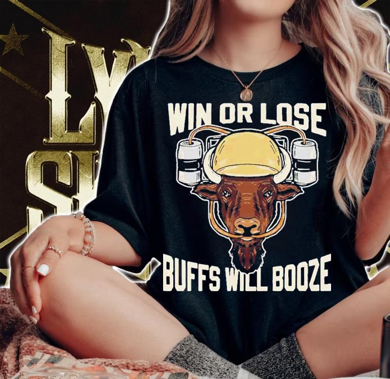 Win or lose Buffs will Booze shirt t-shirt woman shirt