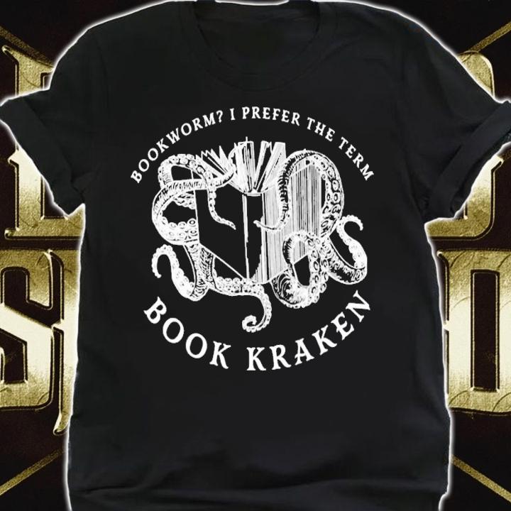 Book kraken bookworm I prefer the team shirt t-shirt