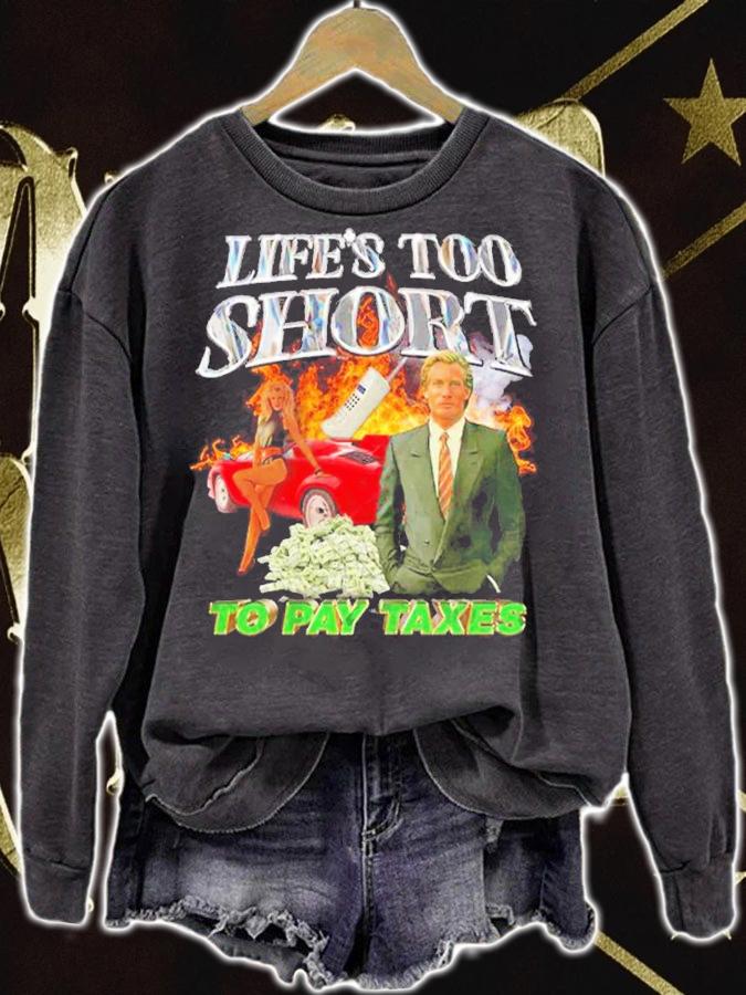 Life's too short to pay taxes shirt t-shirt sweatshirt