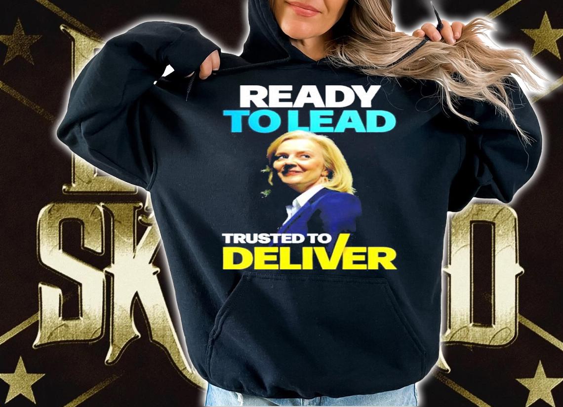 Liz Truss Ready To Lead Trusted To Deliver Shirt t-shirt