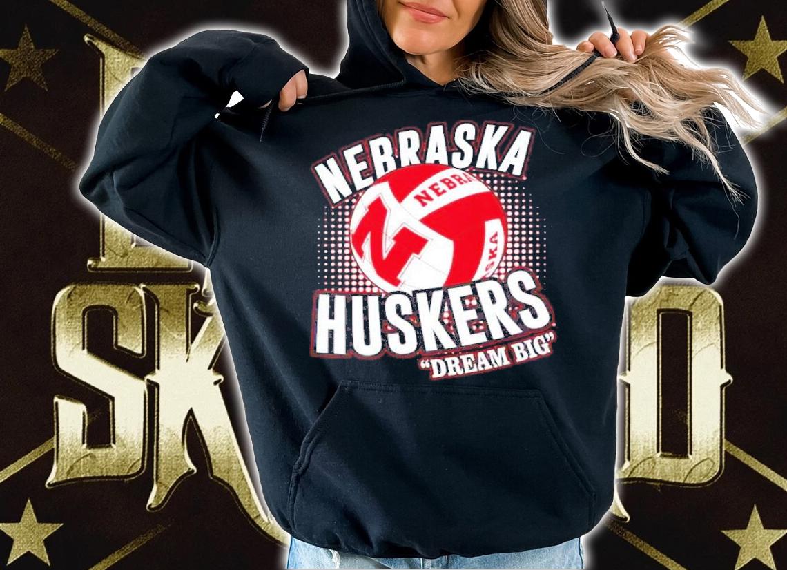 Nebraska Huskies Volleyball Dream Big Shirt t-shirt hoodie