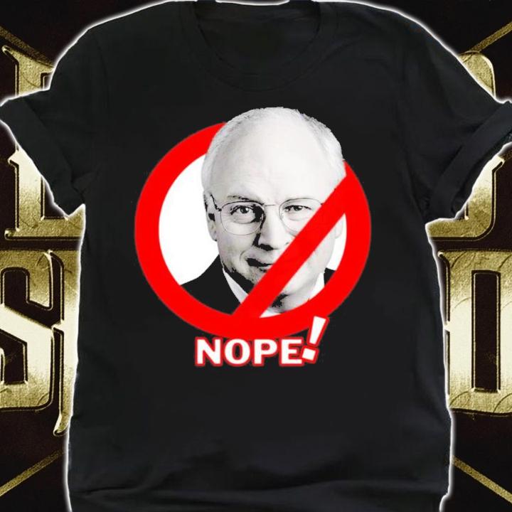 Anti Dick Cheney Nope Shirt t-shirt shirt