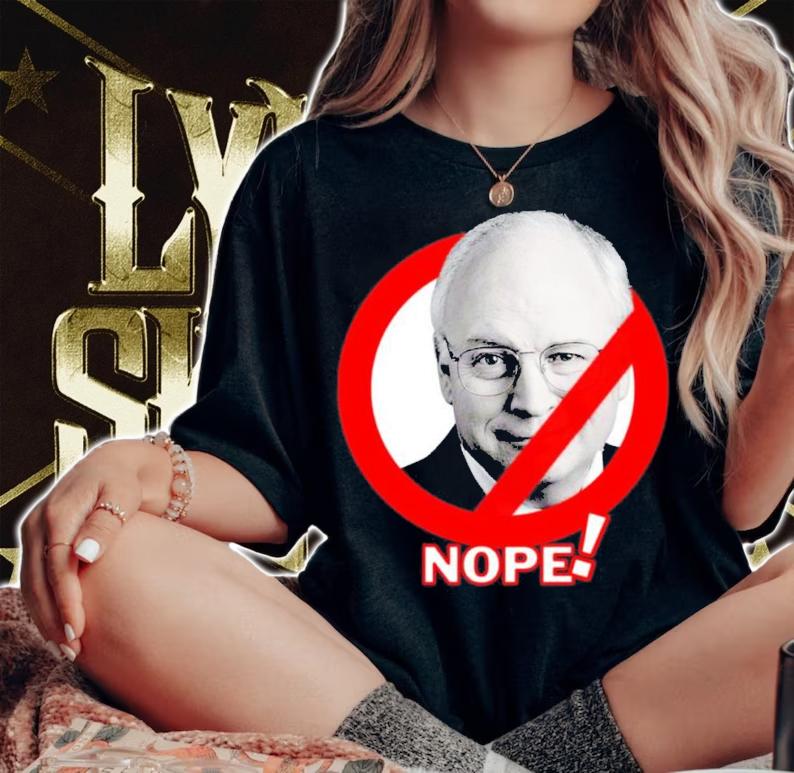 Anti Dick Cheney Nope Shirt t-shirt woman shirt