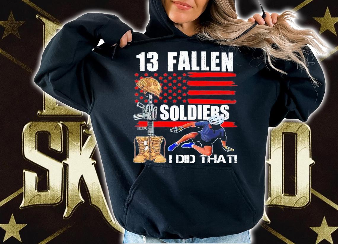 Biden Falls Off Bike 13 Fallen Soldiers I Did That T-Shirt t-shirt hoodie