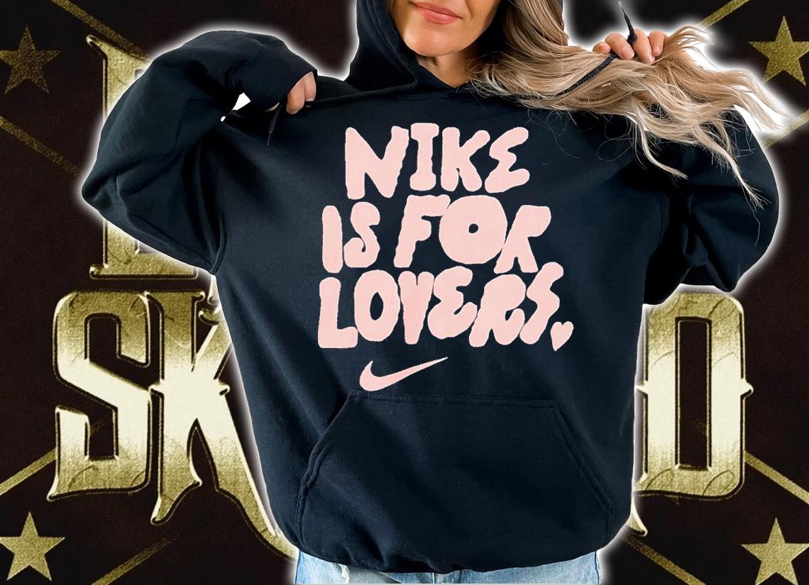 Nike Is For Lovers Shirt t-shirt hoodie