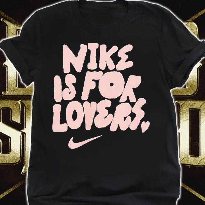 Nike Is For Lovers Shirt t-shirt shirt