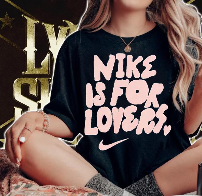 Nike Is For Lovers Shirt t-shirt woman shirt