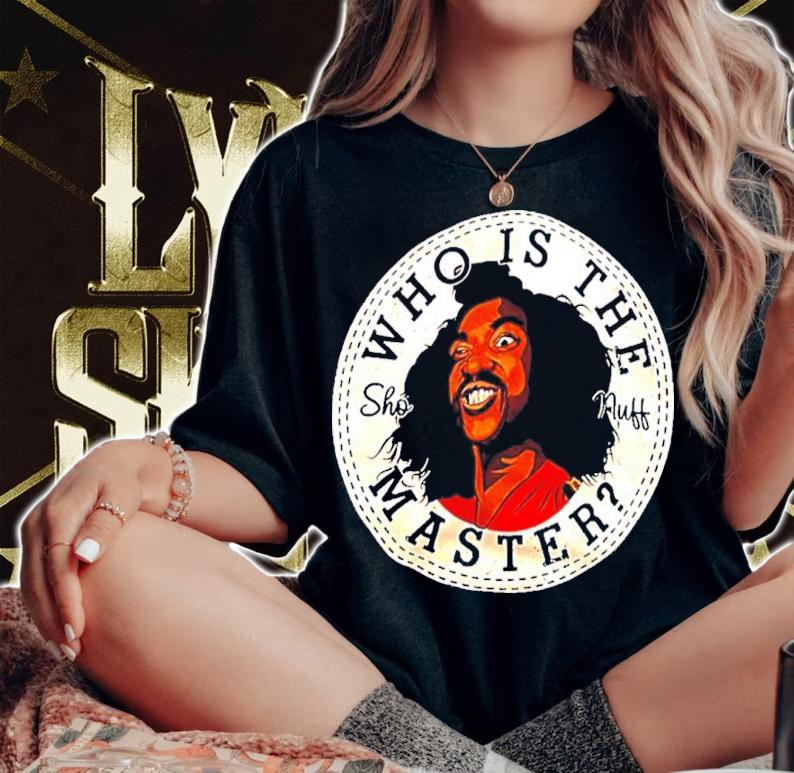 Sho Nuff Who Is The Masster 1985 Shirt t-shirt woman shirt