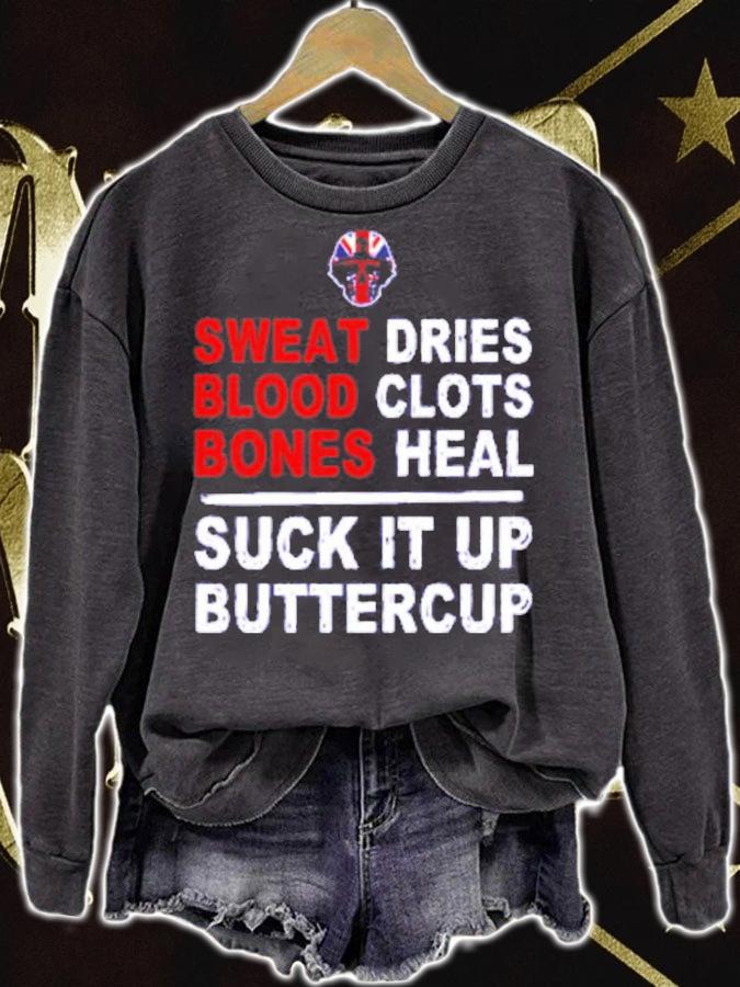 Sweat Dries Blood Clots Bones Heal Suck It Up Buttercup Shirt t-shirt