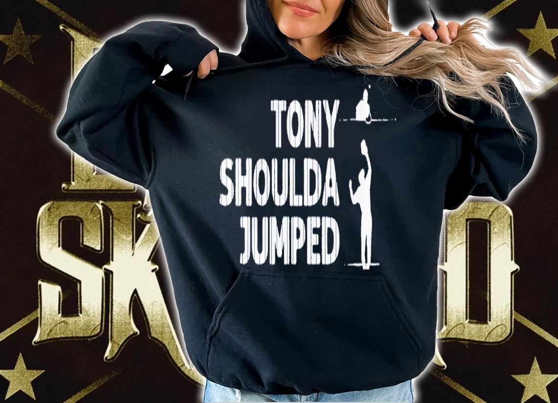 Tony Shoulda Jumped shirt t-shirt hoodie