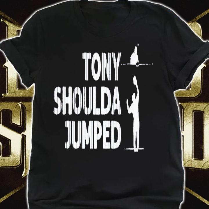 Tony Shoulda Jumped shirt t-shirt shirt